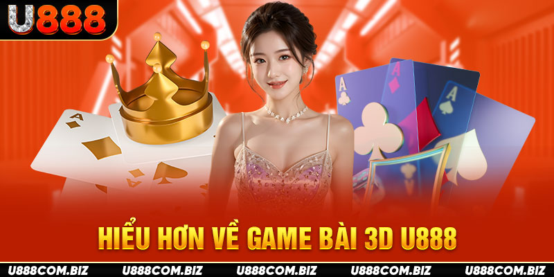 Hiểu hơn về game bài 3D U888