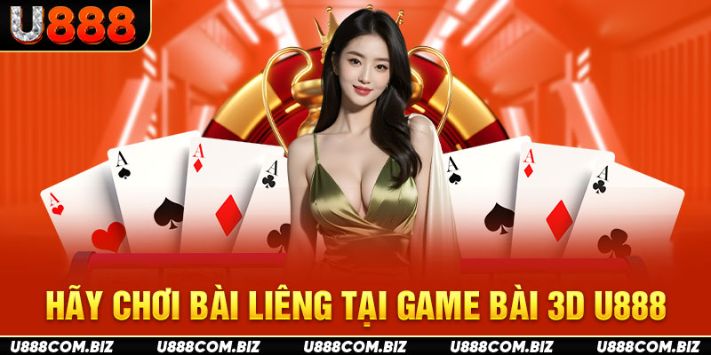 Hãy chơi bài liêng tại game bài 3D U888