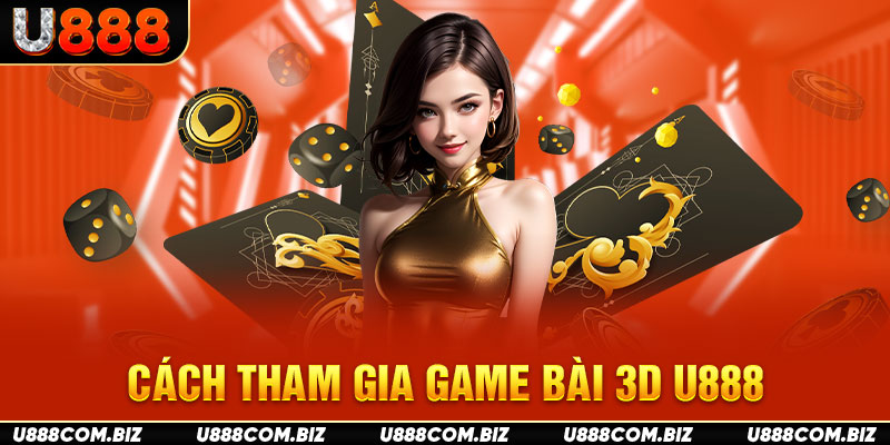 Cách tham gia game bài 3D U888