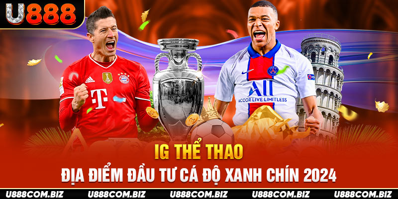 IG Thể Thao - Địa Điểm Đầu Tư Cá Độ Xanh Chín 2024