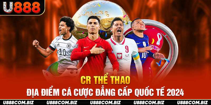 CR Thể Thao - Địa Điểm Cá Cược Đẳng Cấp Quốc Tế 2024