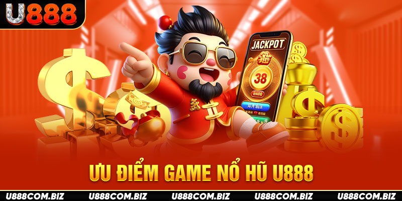 Ưu điểm game nổ hũ U888