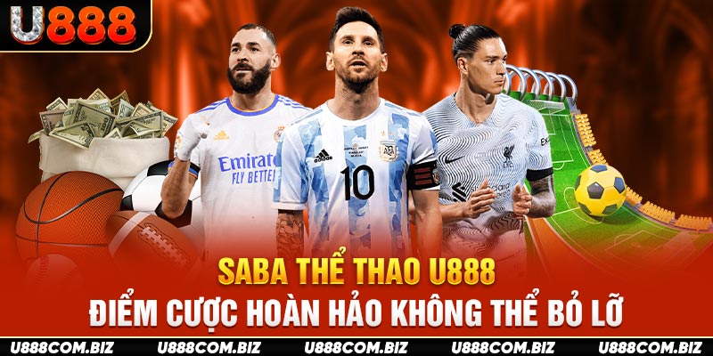 Saba Thể Thao U888 - Điểm Cược Hoàn Hảo Không Thể Bỏ Lỡ 