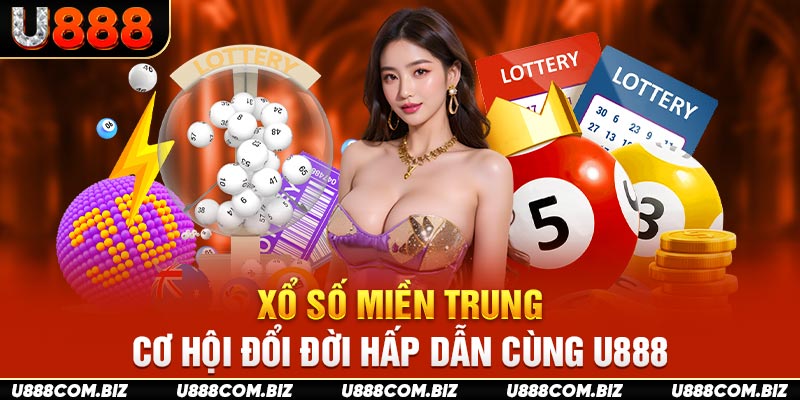 Xổ Số Miền Trung - Cơ Hội Đổi Đời Hấp Dẫn Cùng U888