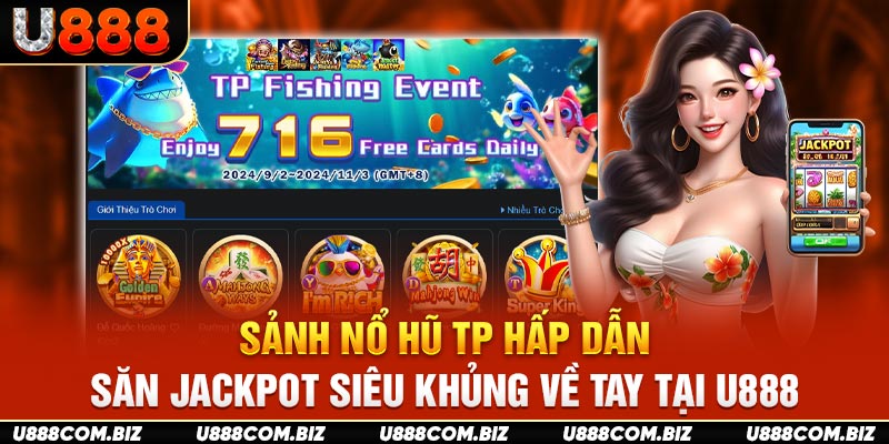 Sảnh Nổ Hũ TP Hấp Dẫn, Săn Jackpot Siêu Khủng Về Tay Tại U888