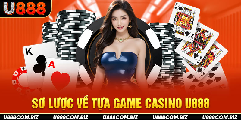 Sơ lược về tựa game casino U888